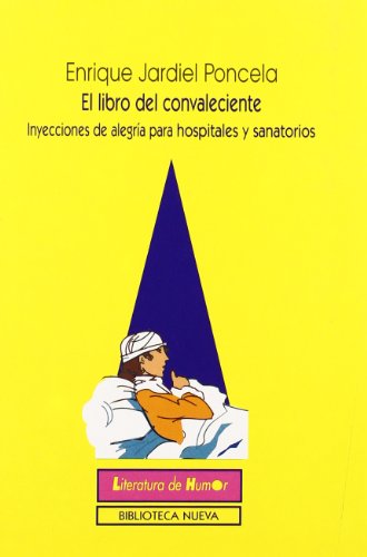 Beispielbild fr El libro del convaleciente: inyecciones de alegra para hospitales y sanatorios zum Verkauf von Librera Prez Galds