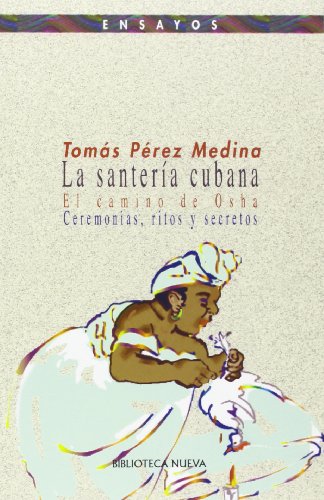 

La santerÃa cubana: El camino de Osha; ceremonias, ritos y secretos. (Ensayos) (Spanish Edition)
