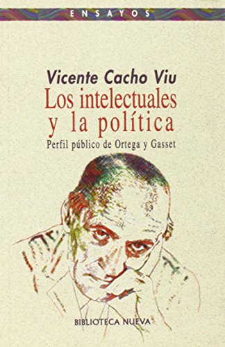 Stock image for Los intelectuales y la poltica : perfil pblico de Ortega y Gasset for sale by Ub Libros