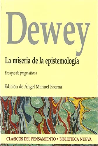 MISERIA DE LA EPISTEMOLOGÍA, LA - DEWEY JOHN / FAERNA ÁNGEL MANUEL (Ed.)
