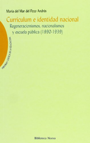 Currículum e identidad nacional. Regeneracionismos, nacionalismos y escuela pública - María del Mar del Pozo Andrés