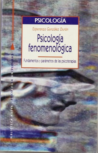 PSICOLOGÍA FENOMENOLÓGICA. Fundamentos y parámetros de las psicoterapias