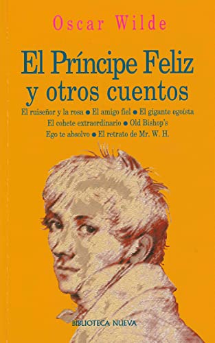 Imagen de archivo de EL PRINCIPE FELIZ Y OTROS CUENTOS: El ruiseor y la rosa - El amigo fiel - El gigante egosta - El cohete extraordinario - Old Bishop's - Ego te absolvo - El retrato de Mr. W. H. a la venta por KALAMO LIBROS, S.L.