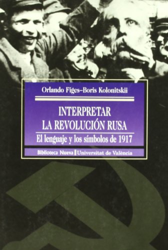 Imagen de archivo de INTERPRETAR LA REVOLUCIN RUSA EL LENGUAJE Y LOS SMBOLOS DE 1917 a la venta por Zilis Select Books