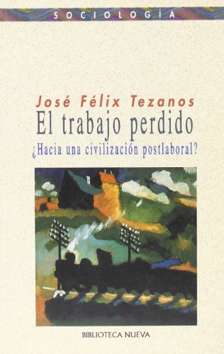 Imagen de archivo de El trabajo perdido: Hacia una civiliTezanos, Jos Flix a la venta por Iridium_Books