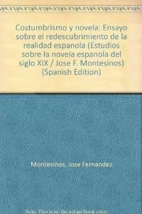Beispielbild fr Costumbrismo y Novela : Ensayo Sobre el Redescubrimiento de la Realidad Espaola zum Verkauf von Better World Books
