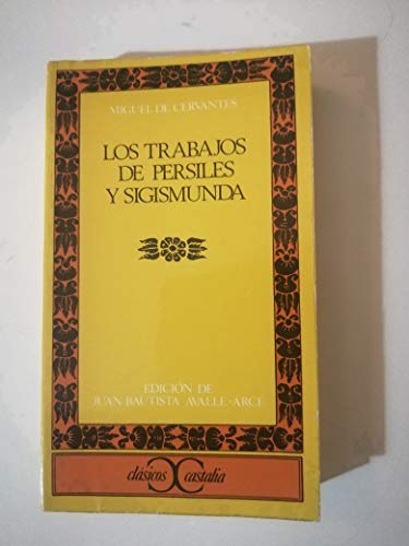 Los trabajos de Persiles y Sigismunda . (Spanish Edition) (9788470390920) by Avalle-Arce, Juan Bautista; Cervantes Saavedra, Miguel De