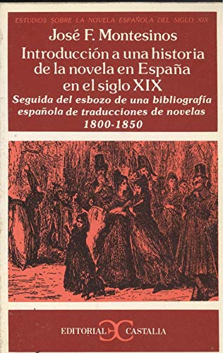 Imagen de archivo de Introduccion a una historia de la novela en Espana en el siglo XIX: Seguida del esbozo de una bibliografia espanola de traducciones de novelas (1800-1850) a la venta por Book Dispensary