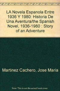 Imagen de archivo de LA Novela Espanola Entre 1936 Y 1980: Historia De Una Aventura/the Spanish Novel, 1936-1980 : Story of an Adventure a la venta por medimops