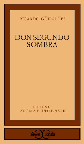 Beispielbild fr Don Segundo Sombra. Edicin, introduccin y notas de Angela B. Dellepiane zum Verkauf von El Rincn de Hugo