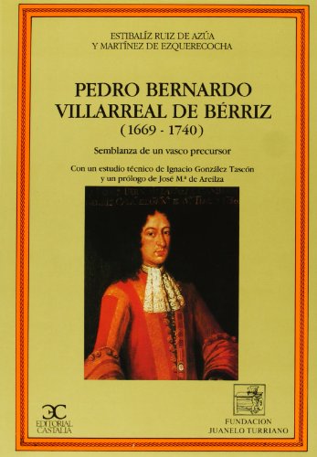 Stock image for Pedro Bernardo Villarreal de berriz (1669-1740) (Publicaciones / Fundacin Juanelo Turriano) Ruiz de Aza y Martnez de Ezquerecocha, Estbaliz for sale by medimops