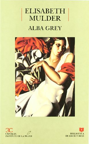 Alba Grey . (BIBLIOTECA DE ESCRITORAS. B/E.) (Spanish Edition) (9788470396595) by MaÃ±as, MarÃ­a Del Mar; Mulder, Elisabeth