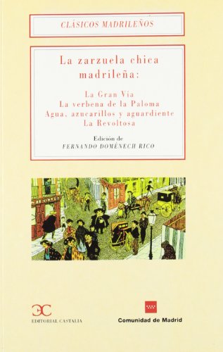 9788470397905: La zarzuela chica madrileña: La Gran Vía. La verbena de la Paloma. Agua, azucari. (CLASICOS MADRILEÑOS. C/M.)