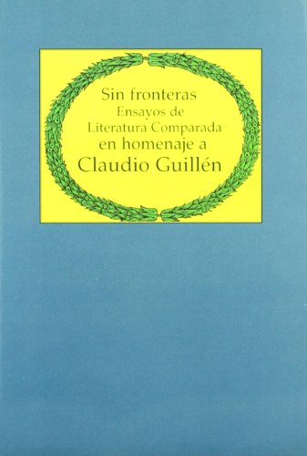 SIN FRONTERAS. Ensayos de Literatura Comparada en homenaje a Claudio Guillén