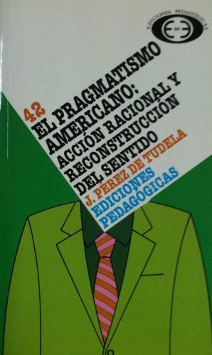 9788470464621: El pragmatismo americano: Acción racional y reconstrucción del sentido (Serie Historia de la filosofía) (Spanish Edition)