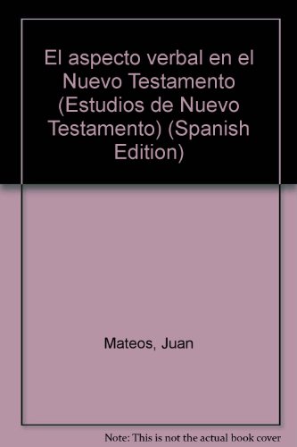 El aspecto verbal en el Nuevo Testamento (Estudios de Nuevo Testamento) (Spanish Edition) - Mateos, Juan