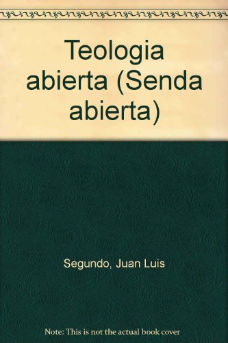 TeologiÌa abierta (Senda abierta) (Spanish Edition) (9788470573415) by Juan Luis Segundo