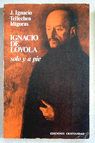 Imagen de archivo de Ignacio De Loyola, Solo Y a Pie a la venta por Anybook.com