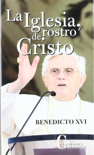 La iglesia, rostro de Cristo/ The Church, The Face of Christ (Spanish Edition) (9788470575082) by Benedict XVI, Pope