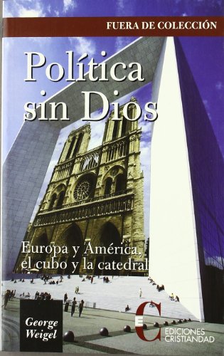 Beispielbild fr Poltica sin Dios : Europa y Amrica, el cubo y la catedral zum Verkauf von Ictis