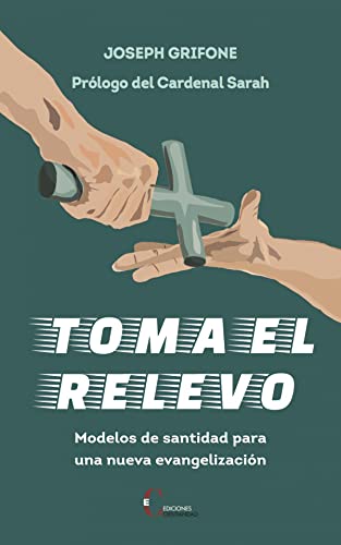 Beispielbild fr TOMA EL RELEVO. MODELOS DE SANTIDAD PARA UNA NUEVA EVANGELIZACIN zum Verkauf von KALAMO LIBROS, S.L.