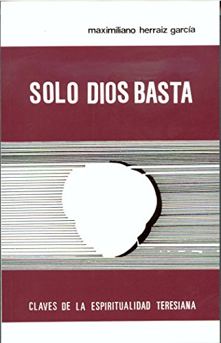 Imagen de archivo de SOLO DIOS BASTA (Claves de la espiritualidad teresiana) a la venta por KALAMO LIBROS, S.L.