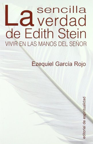 Beispielbild fr La sencilla verdad de Edith Stein : vivir en las manos del Seor zum Verkauf von Iridium_Books