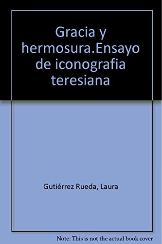 Imagen de archivo de GRACIA Y HERMOSURA. ENSAYO DE ICONOGRAFIA TERESIANA a la venta por KALAMO LIBROS, S.L.