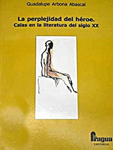 Imagen de archivo de La Perplejidad Del Heroe. Calas en la Literatura Del Siglo Xx a la venta por Hamelyn