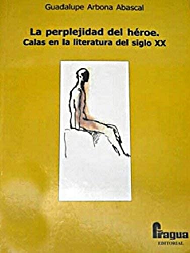 Stock image for La Perplejidad Del Heroe. Calas en la Literatura Del Siglo Xx for sale by Hamelyn