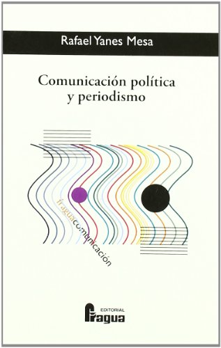 Imagen de archivo de Comunicacin poltica y periodismo : apuntes para la eficacia del mensaje persuasivo a la venta por AG Library