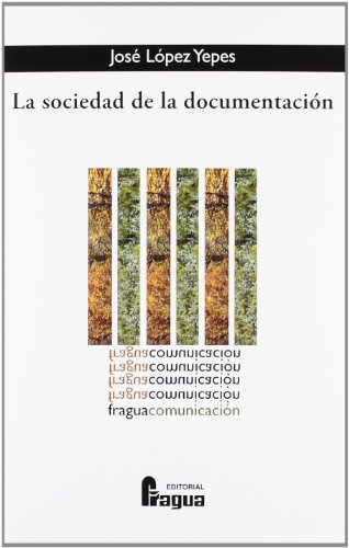 La sociedad de la documentación : seis calas en el ámbito de la teoría de la documentación, del documento y de las fuentes de información (Paperback) - José López Yepes