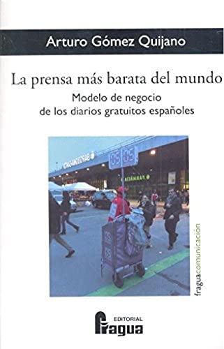 Imagen de archivo de LA PRENSA MS BARATA DEL MUNDO. MODELO DE NEGOCIO DE LOS DIARIOS GRATUITOS ESPA a la venta por Zilis Select Books