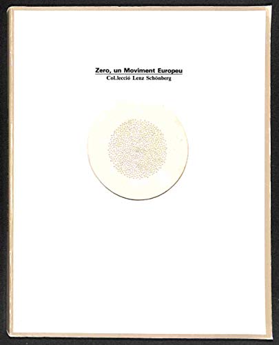 Imagen de archivo de ZERO, UN MOVIMIENTO EUROPEO . COLECCIN LENZ SCHNBERG a la venta por ArteBooks