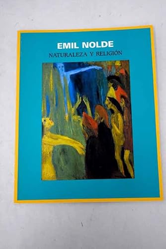 Emil Nolde: Naturaleza Y Religion