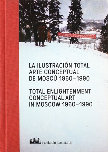 Imagen de archivo de LA ILUSTRACIN TOTAL . ARTE CONCEPTUAL DE MOSC . 1960 - 1990 // TOTAL ENLIGHTENMENT . CONCEPTUAL ART IN MOSCOW . 1960 - 1990 a la venta por ArteBooks