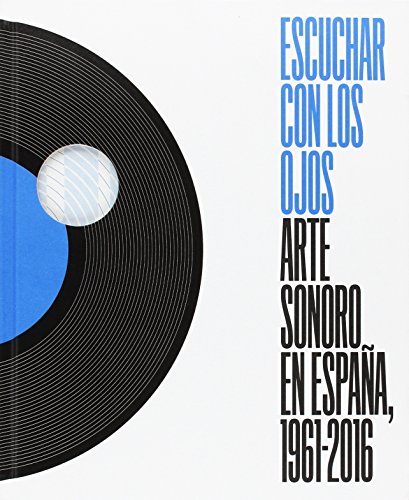 Imagen de archivo de Escuchar con los ojos : arte sonoro en Espana, 1961-2016 a la venta por Iridium_Books