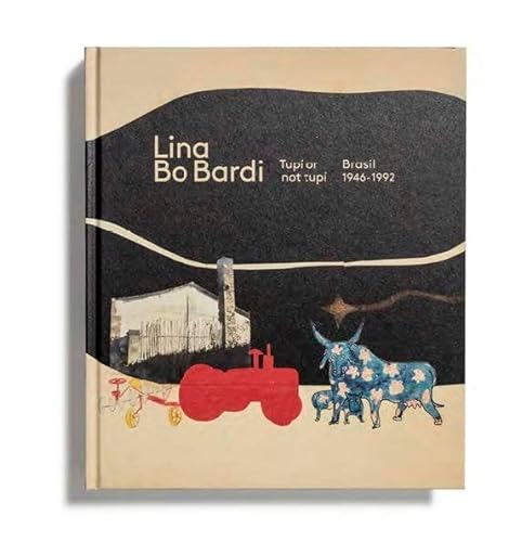 Imagen de archivo de Lina Bo Bardi, Tup or not tup : Brasil, 1946-1992 a la venta por Iridium_Books