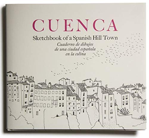 Stock image for CUENCA: SKETCHBOOK OF A SPANISH HILL TOWN. CUADERNO DE DIBUJOS DE UNA CIUDAD ESPAOLA EN LA COLINA for sale by KALAMO LIBROS, S.L.