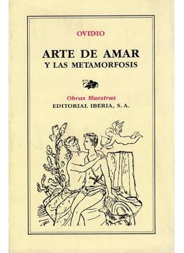 Beispielbild fr Arte de amar ; Las metamorfosis (LITERATURA-OBRAS MAESTRAS IBERIA) zum Verkauf von medimops