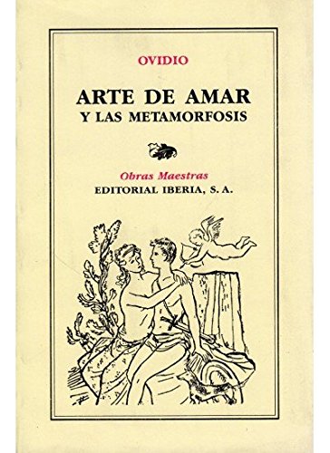 Imagen de archivo de Arte de amar ; Las metamorfosis (LITERATURA-OBRAS MAESTRAS IBERIA) a la venta por medimops