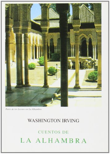 CUENTOS DE LA ALHAMBRA precedidos de EL VIAJE A GRANADA Y LA ESTANCIA EN EL PALACIO - IRVING, Washington (Nueva York, EE UU, 03 de abril 1783 - Nueva York, 28 de noviembre 1859)