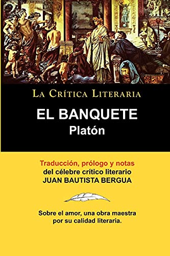 Stock image for Platon: El Banquete. La Critica Literaria. Traducido, Prologado y Anotado Por Juan B. Bergua. for sale by Russell Books