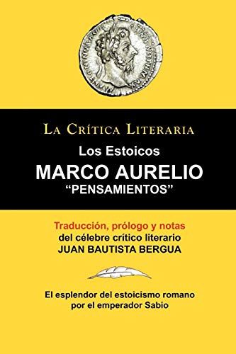 9788470831423: Marco Aurelio: Pensamientos. Los Estoicos. La Critica Literaria. Traducido, Prologado y Anotado Por Juan B. Bergua.