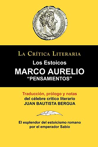 Stock image for Marco Aurelio: Pensamientos. Los Estoicos. La Critica Literaria. Traducido, Prologado y Anotado Por Juan B. Bergua. for sale by Russell Books
