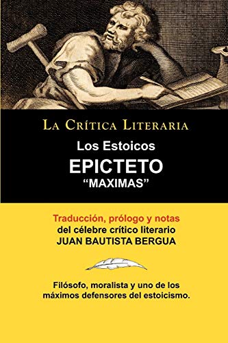 Stock image for Los Estoicos: Epicteto: Maximas. La Critica Literaria. Traducido, Prologado y Anotado Por Juan B. Bergua. for sale by Russell Books