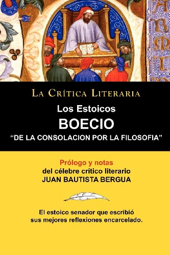 9788470831447: Los Estoicos: Boecio: de La Consolacin Por La Filosofia. La Crtica Literaria. Prologado y Anotado Por Juan B. Bergua.: Boecio: de La Consolacion Por ... Prologado y Anotado Por Juan B. Bergua.