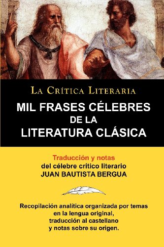 9788470831508: Mil Frases Celebres de La Literatura Clasica. La Critica Literaria. Traducido y Anotado Por Juan B. Bergua.