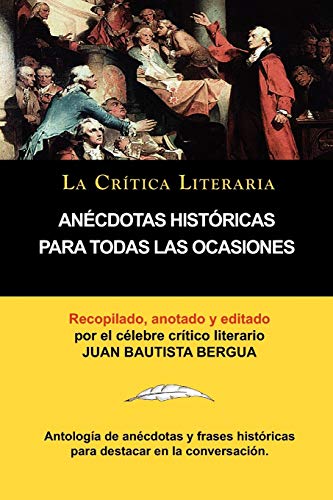 Imagen de archivo de Anecdotas Historicas Para Todas Las Ocasiones, Coleccion La Critica Literaria Por El Celebre Critico Literario Juan Bautista Bergua, Ediciones Iberica (Spanish Edition) a la venta por Lucky's Textbooks