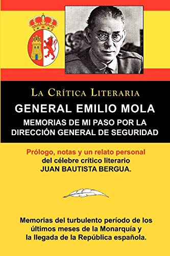 Beispielbild fr GENERAL EMILIO MOLA: MEMORIAS DE MI PASO POR LA DIRECCION GENERAL DE SEGURIDAD, COLECCION LA CRITICA LITERARIA POR EL CELEBRE CRITICO LITERARIO JUAN BAUTISTA BERGUA zum Verkauf von KALAMO LIBROS, S.L.